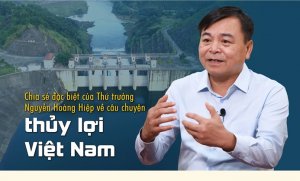 Chia sẻ đặc biệt của Thứ trưởng Nguyễn Ho&agrave;ng Hiệp về c&acirc;u chuyện Thủy lợi Việt Nam