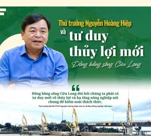 Thứ Trưởng Nguyễn Ho&agrave;ng Hiệp v&agrave; Tư duy thủy lợi mới đối với sự ph&aacute;t triển kinh tế - x&atilde; hội v&ugrave;ng Đồng bằng s&ocirc;ng Cửu Long